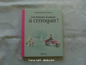 Une histoire d'amour à crrroquer !