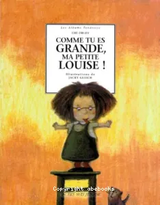 Comme tu es grande, ma petite Louise !