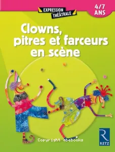 Clowns, pitres et farceurs en scène 4-7 ans