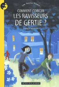 Comment coincer les ravisseurs de Gertie ?