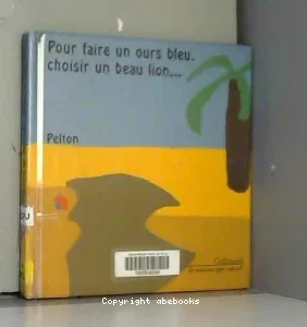 Pour faire un ours bleu, choisir un beau lion...