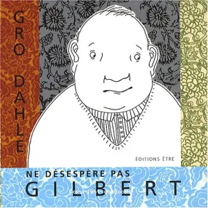 Ne désespère pas, Gilbert