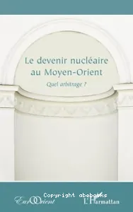 Le devenir nucléaire au Moyen-Orient