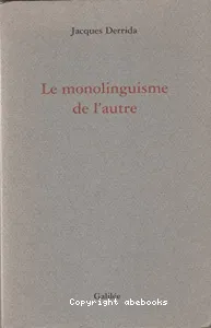 Le monolinguisme de l'autre ou La prothèse d'origine