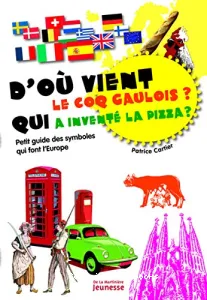 D'où vient le coq gaulois ? Qui a inventé la pizza ?