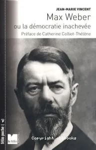 Max Weber ou La démocratie inachevée