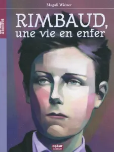 Arthur Rimbaud, une vie en enfer