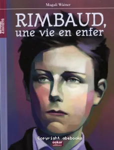 Arthur Rimbaud, une vie en enfer