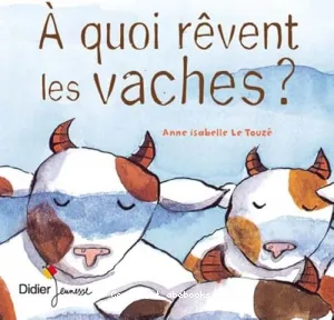 A quoi rêvent les vaches ?