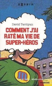 Comment j'ai raté ma vie de super-héros