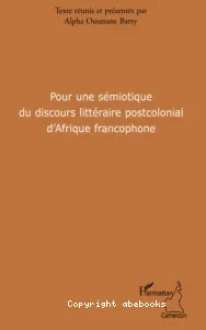 Pour une sémiotique du discours littéraire postcolonial d'Afrique francophone