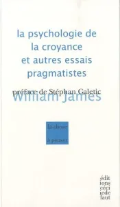 La psychologie de la croyance et autres essais pragmatistes