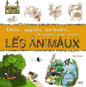 Abris, appâts, nichoirs... 50 astuces pour attirer les animaux