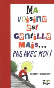 Ma voisine est gentille mais... pas avec moi!