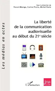 La liberté de la communication audiovisuelle au début du 21e siècle