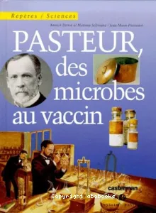 Pasteur, des microbes au vaccin