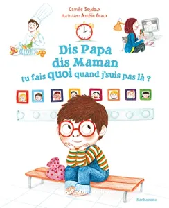 Dis papa, dis maman, tu fais quoi quand j'suis pas là ?