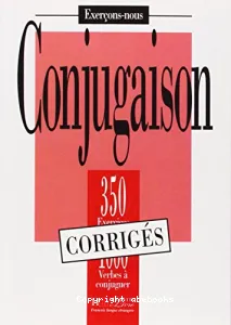 Conjugaison, 350 exercices, 1000 verbes à conjuguer