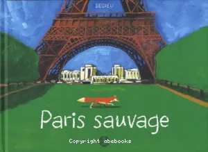 Paris sauvage ou Les animaux sauvages vivant dans la capitale