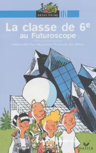 Classe de 6e au Futuroscope (La)