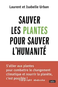 Sauver les plantes pour sauver l'humanité