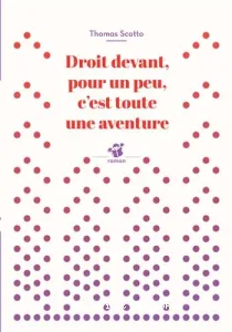 Droit devant, pour un peu, c'est toute une aventure