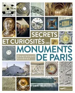 Secrets et curiosités des monuments de Paris