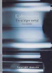 Aluminium, un si léger métal (L')