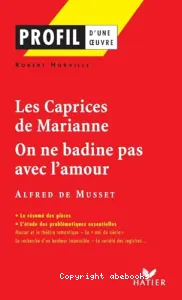 Les caprices de Marianne (1833), On ne badine pas avec l'amour (1834), Alfred de Musset