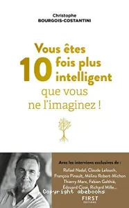 Vous êtes 10 fois plus intelligent que vous ne l'imaginez !