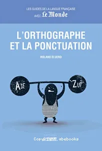 L'orthographe et la ponctuation