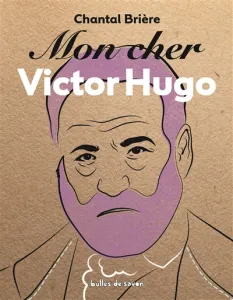 Mon cher Victor Hugo