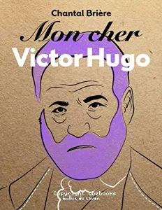 Mon cher Victor Hugo