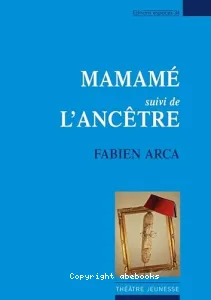 Mamamé ; suivi de L'ancêtre