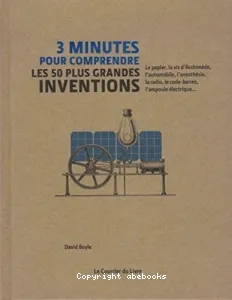 3 minutes pour comprendre les 50 plus grandes inventions