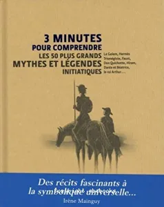 3 minutes pour comprendre les 50 plus grands mythes et légendes initiatiques