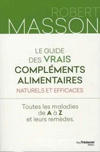 Le guide des vrais compléments alimentaires naturels et efficaces