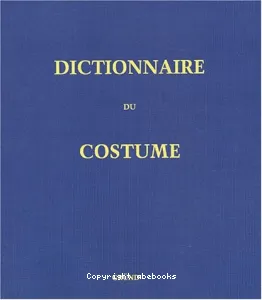 Dictionnaire du costume et de ses accessoires, des armes et des étoffes