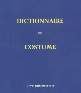 Dictionnaire du costume et de ses accessoires, des armes et des étoffes