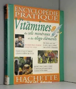 Encyclopédie pratique des vitamines,des sels minéraux et des oligo-éléments