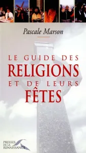 Guide pratique des religions et de leurs fêtes