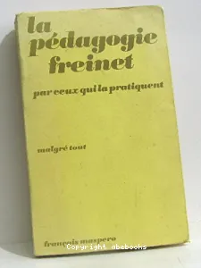 La pédagogie Freinet par ceux qui la pratiquent