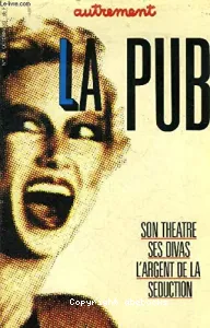 La pub, son théâtre, ses divas, l'argent de la séduction