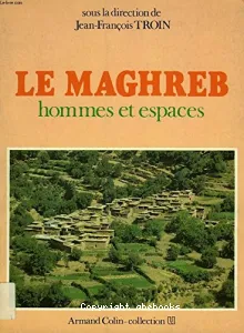 Le Maghreb, hommes et espaces