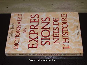 Dictionnaire des expressions nées de l'histoire