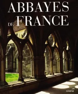 Abbayes de France Marie-Josèphe Lucien-Maisonneuve, Alice Achille, Laurence Baudoux, Jean-Marie Oudoire