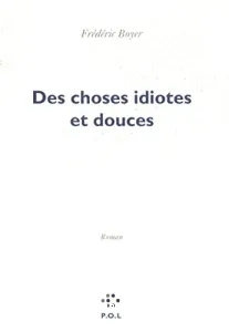 Des choses idiotes et douces