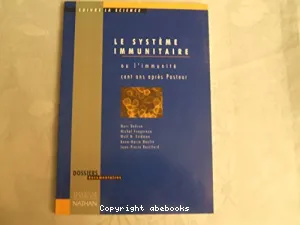 Le système immunitaire ou l'immunité, cent ans après Pasteur