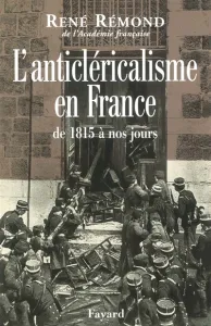 L'anticléricalisme en France de 1815 à nos jours