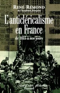 L'anticléricalisme en France de 1815 à nos jours